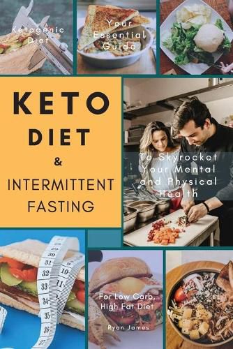 Cover image for Keto Diet & Intermittent Fasting: Your Essential Guide For Low Carb, High Fat Diet to Skyrocket Your Mental and Physical Health