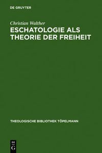 Cover image for Eschatologie als Theorie der Freiheit: Einfuhrung in neuzeitliche Gestalten eschatologischen Denkens