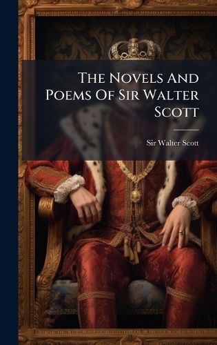 Cover image for The Novels And Poems Of Sir Walter Scott