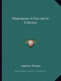 Cover image for Shakespeare in Fact and in Criticism