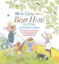Cover image for We're Going on a Bear Hunt Nature Adventures: 30 Outdoor Activities for Young Explorers All Year Round