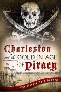 Cover image for Charleston and the Golden Age of Piracy