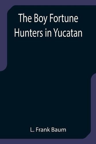 Cover image for The Boy Fortune Hunters in Yucatan