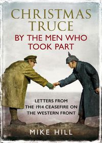 Cover image for Christmas Truce by the Men Who Took Part: Letters from the 1914 Ceasefire on the Western Front