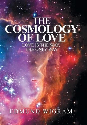 Cover image for The Cosmology of Love: Love Is the Way, the Only Way