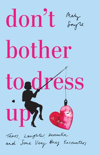 Cover image for Don't Bother To Dress Up: A Time Filled with Tears, Laughter, Dementia and Some Very Brief Encounters