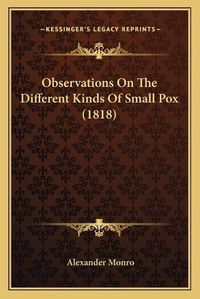 Cover image for Observations on the Different Kinds of Small Pox (1818)