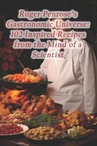 Cover image for Roger Penrose's Gastronomic Universe