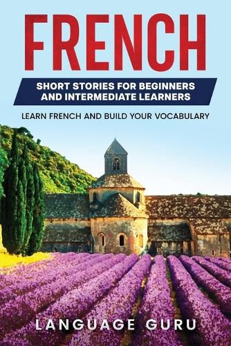 Cover image for French Short Stories for Beginners and Intermediate Learners: Engaging Short Stories to Learn French and Build Your Vocabulary