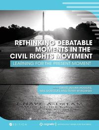 Cover image for Rethinking Debatable Moments in the Civil Rights Movement: Learning for the Present Moment