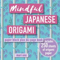 Cover image for Mindful Japanese Origami: Paper Block Plus 64-Page Book