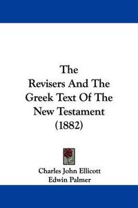 Cover image for The Revisers and the Greek Text of the New Testament (1882)