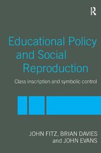 Cover image for Education Policy and Social Reproduction: Class Inscription & Symbolic Control