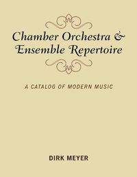 Cover image for Chamber Orchestra and Ensemble Repertoire: A Catalog of Modern Music