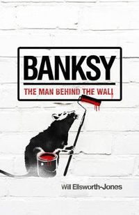Cover image for Banksy: The Man Behind the Wall