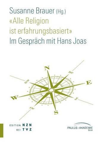 Cover image for Alle Religion Ist Erfahrungsbasiert: Im Gesprach Mit Hans Joas