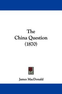 Cover image for The China Question (1870)