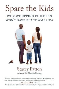 Cover image for Spare the Kids: Why Whupping Children Won't Save Black America