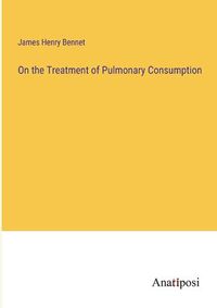 Cover image for On the Treatment of Pulmonary Consumption