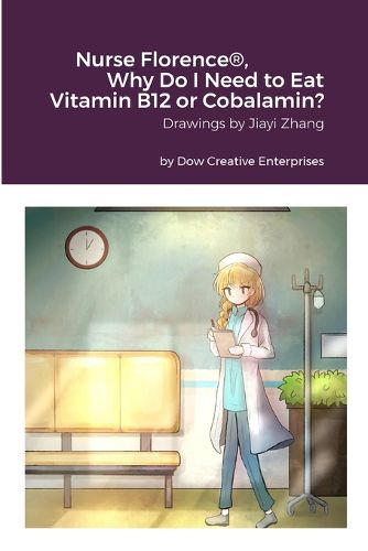 Cover image for Nurse Florence(R), Why Do I Need to Eat Vitamin B12 or Cobalamin?