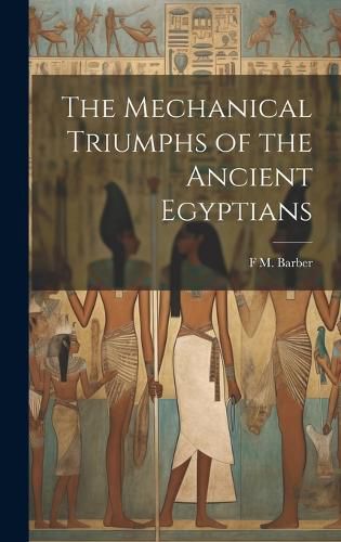 Cover image for The Mechanical Triumphs of the Ancient Egyptians