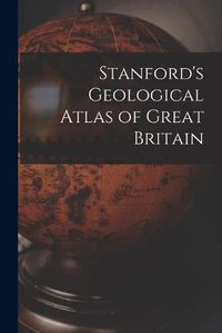 Cover image for Stanford's Geological Atlas of Great Britain