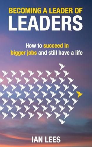 Cover image for Becoming a Leader of Leaders: How to Succeed in Bigger Jobs and Still Have a Life