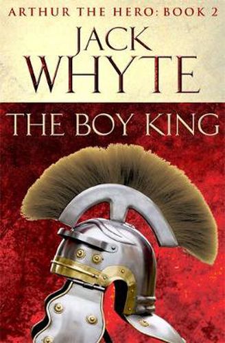 Cover image for The Boy King: Legends of Camelot 2 (Arthur the Hero - Book II)