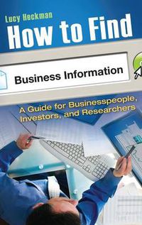 Cover image for How to Find Business Information: A Guide for Businesspeople, Investors, and Researchers