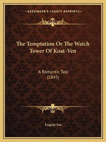 The Temptation or the Watch Tower of Koat-Ven: A Romantic Tale (1845)