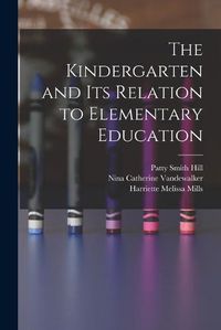 Cover image for The Kindergarten and its Relation to Elementary Education