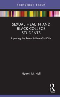 Cover image for Sexual Health and Black College Students: Exploring the Sexual Milieu of HBCUs