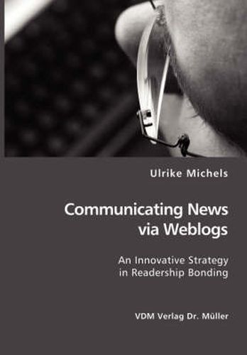 Cover image for Communicating News via Weblogs: An Innovative Strategy in Readership Bonding