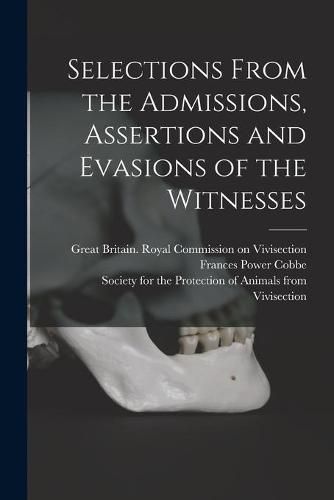 Cover image for Selections From the Admissions, Assertions and Evasions of the Witnesses