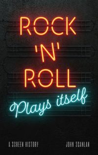 Cover image for Rock 'n' Roll Plays Itself: A Screen History