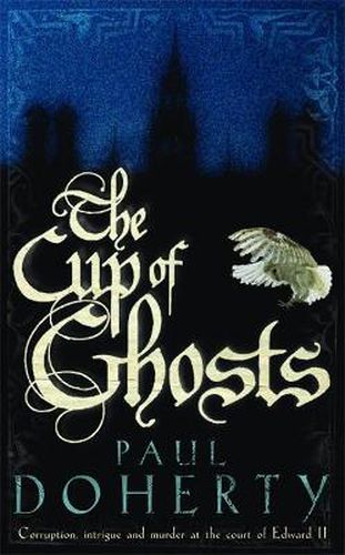 Cover image for The Cup of Ghosts (Mathilde of Westminster Trilogy, Book 1): Corruption, intrigue and murder in the court of Edward II