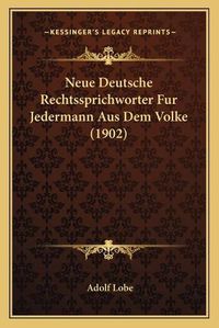 Cover image for Neue Deutsche Rechtssprichworter Fur Jedermann Aus Dem Volke (1902)