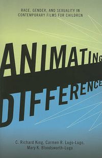 Cover image for Animating Difference: Race, Gender, and Sexuality in Contemporary Films for Children