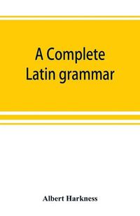 Cover image for A complete Latin grammar