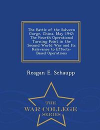 Cover image for The Battle of the Salween Gorge, China, May 1942: The Fourth Operational Turning Point in the Second World War and Its Relevance to Effects-Based Operations - War College Series