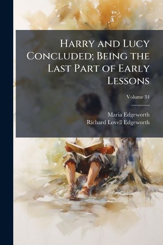 Cover image for Harry and Lucy Concluded; Being the Last Part of Early Lessons