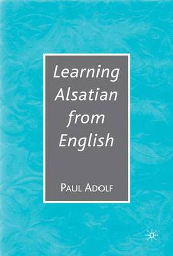 Learning Alsatian through English: A Comparative Dictionary--English - German - Alsatian - French--for English Speakers