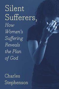 Cover image for Silent Sufferers: How Women's Suffering Reveals The Plan God