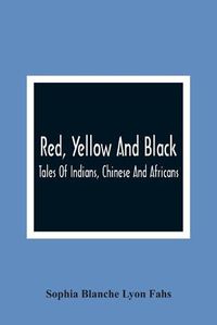 Cover image for Red, Yellow And Black: Tales Of Indians, Chinese And Africans