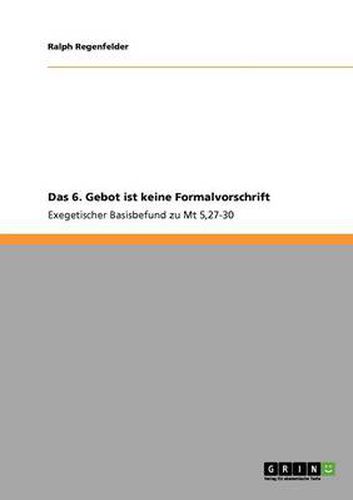 Cover image for Das 6. Gebot ist keine Formalvorschrift: Exegetischer Basisbefund zu Mt 5,27-30