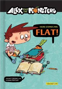 Cover image for Alex and the Monsters: Here Comes Mr. Flat!