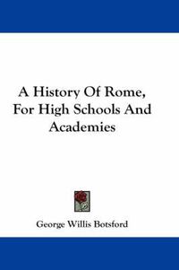 Cover image for A History of Rome, for High Schools and Academies