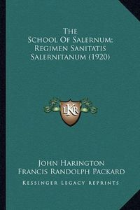 Cover image for The School of Salernum; Regimen Sanitatis Salernitanum (1920)