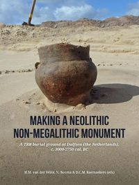 Cover image for Making a Neolithic Non-megalithic Monument: A TRB Burial Ground at Dalfsen (the Netherlands), c. 3000-2750 cal. BC