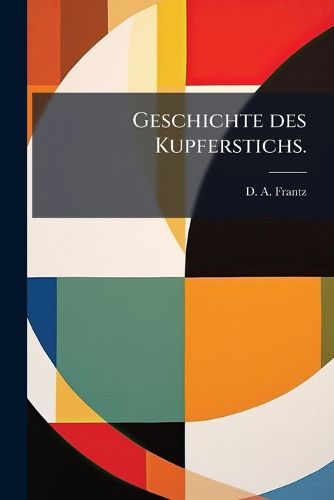 Cover image for Geschichte Des Kupferstichs ...